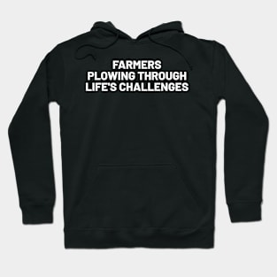 Farmers Plowing Through Life's Challenges Hoodie